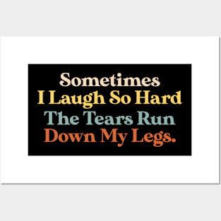 Sometimes I Laugh So Hard The Tears Run Down My Legs Quote Posters and Art